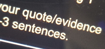 our quote/evidence 
3 sentences.