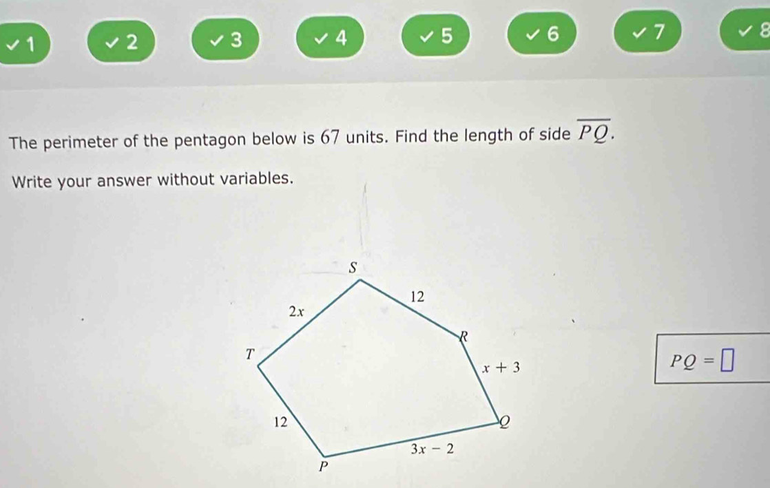 1
2
3 √ 7 8
4
5
6
The perimeter of the pentagon below is 67 units. Find the length of side overline PQ.
Write your answer without variables.
PQ=□