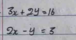 3x+2y=16
2x-y=3