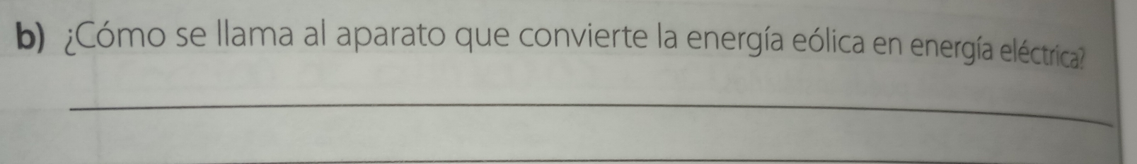¿Cómo se llama al aparato que convierte la energía eólica en energía eléctrica? 
_ 
_