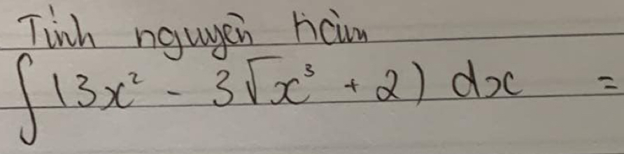 Tinh naugen riciw
∈t 13x^2-3sqrt(x^3)+2)dx=