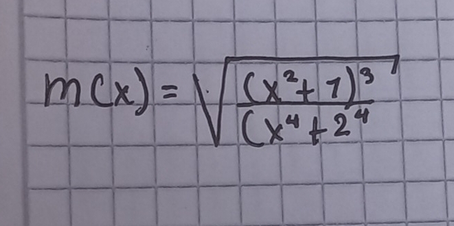 m(x)=sqrt(frac (x^2+7)^3)(x^4+2^4