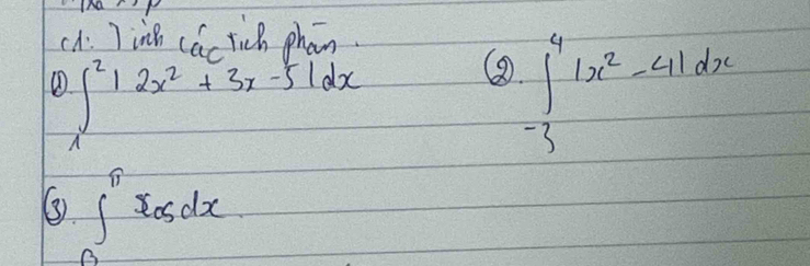 cA: )inn có rich phon
① ∈t^212x^2+3x-51dx
∈t _(-3)^4|x^2-4|dx
∈tlimits _0^(π)xcos dx