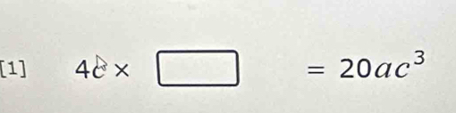[1] 4c* □ =20ac^3