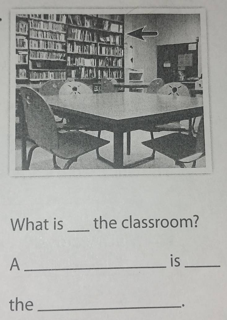 What is _the classroom? 
_A 
is_ 
the_ 
。