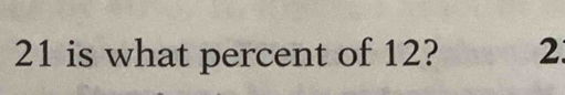 21 is what percent of 12? 2