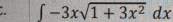 ∈t -3xsqrt(1+3x^2)dx