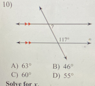 10
A) 63° B) 46°
C) 60° D) 55°
Solve for x.