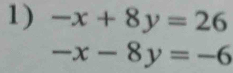 -x+8y=26
-x-8y=-6