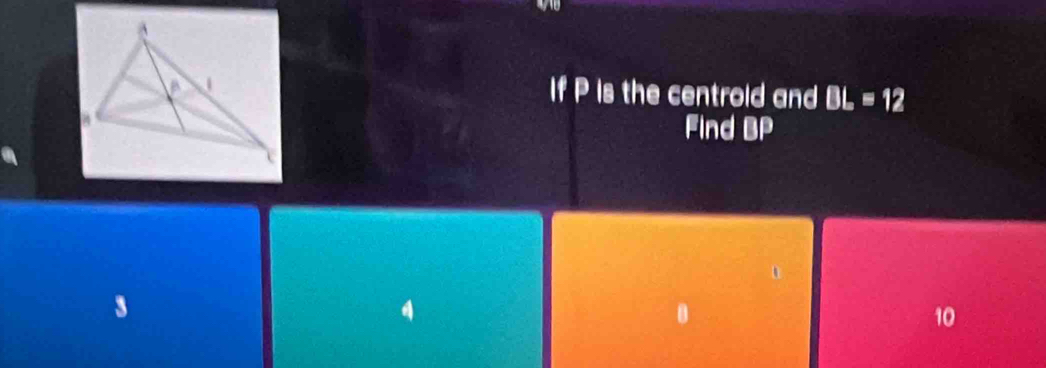 If P is the centrold and BL=12
Find BP

10