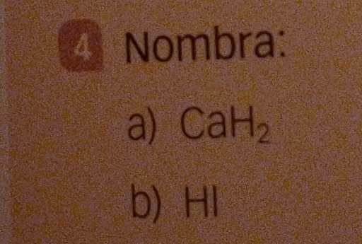 Nombra:
a) CaH_2
b) HI