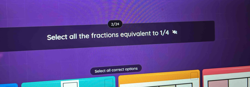 2/24
Select all the fractions equivalent to 1/4 * 
Select all correct options