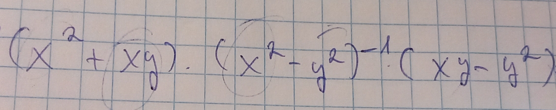 (x^2+xy)· (x^2-y^2)^-1· (xy-y^2)