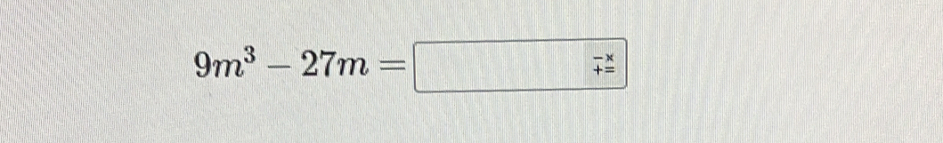 9m^3-27m=□ -x