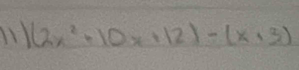 (2x^2+10x+12)-(x,3)