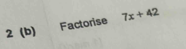 Factorise 7x+42
2 (b)