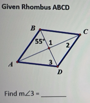 Given Rhombus ABCD
Find m∠ 3= _