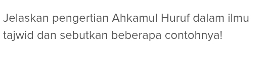 Jelaskan pengertian Ahkamul Huruf dalam ilmu 
tajwid dan sebutkan beberapa contohnya!