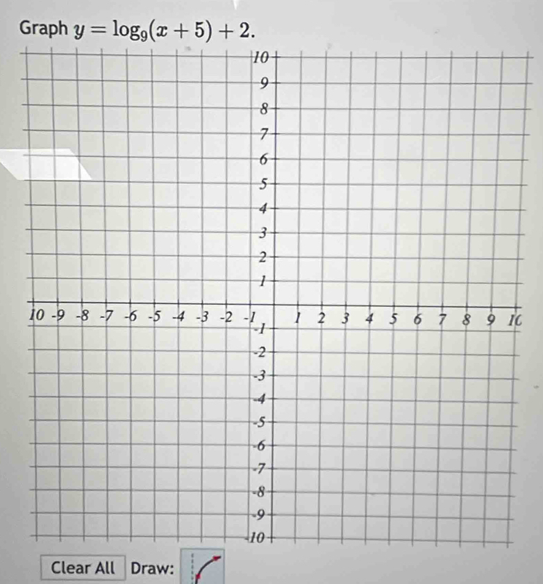 Graph y=log _9(x+5)+2. 
C 
Clear All Draw: