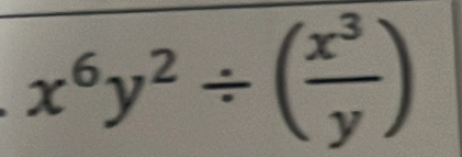 x^6y^2/ ( x^3/y )