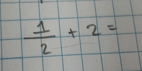  1/2 +2=