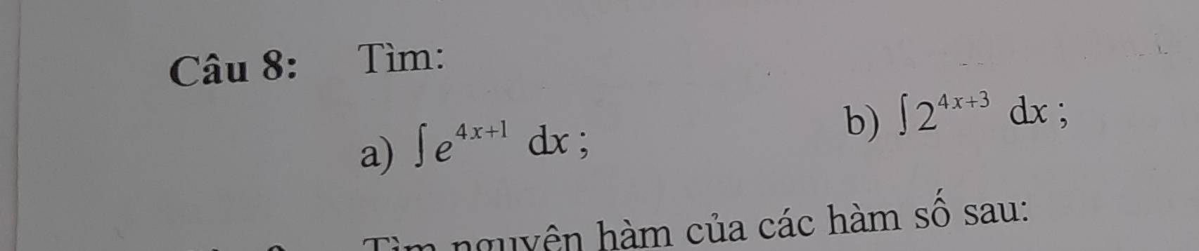 Tìm: 
a) ∈t e^(4x+1)dx
b) ∈t 2^(4x+3)dx : 
m nguyên hàm của các hàm số sau: