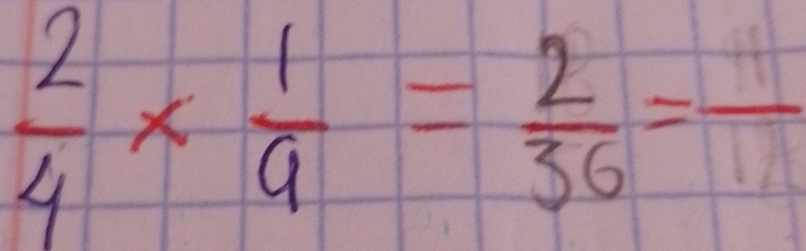  2/4 *  1/9 = 2/36 =frac 