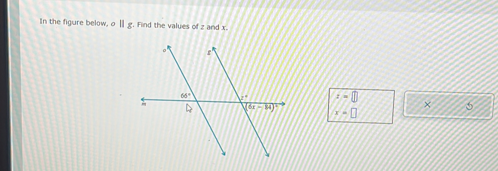 In the figure below, o||g. Find the values of z and x.
z=□
×
x=□