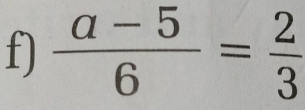  (a-5)/6 = 2/3 