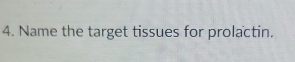 Name the target tissues for prolactin.