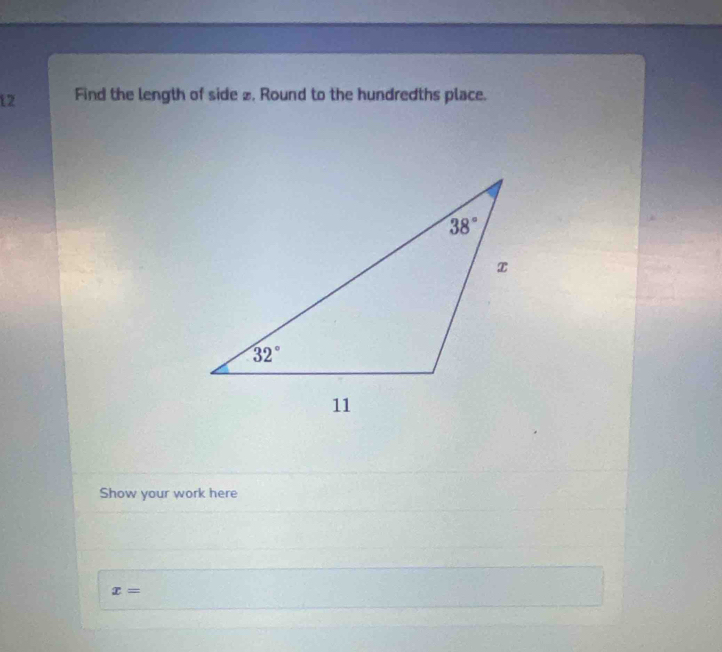 t2 Find the length of side £, Round to the hundredths place.
Show your work here
x=