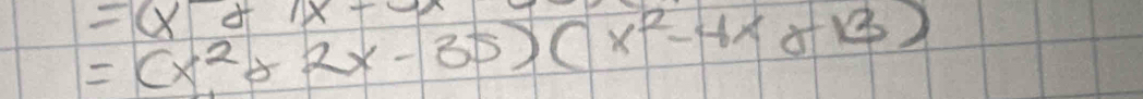 =(x^2+2x-35)(x^2-4x+13)
=(x+1x