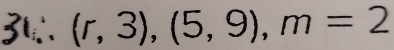 36∴ (r,3),(5,9),m=2