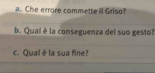 Che errore commette il Griso? 
b. Qual è la conseguenza del suo gesto? 
_ 
c. Qual è la sua fine?