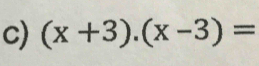 (x+3).(x-3)=