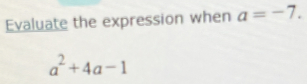 Evaluate the expression when a=-7.
a^2+4a-1