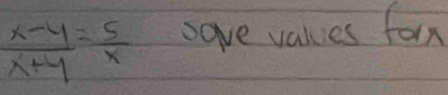  (x-4)/x+4 = 5/x  save values forx