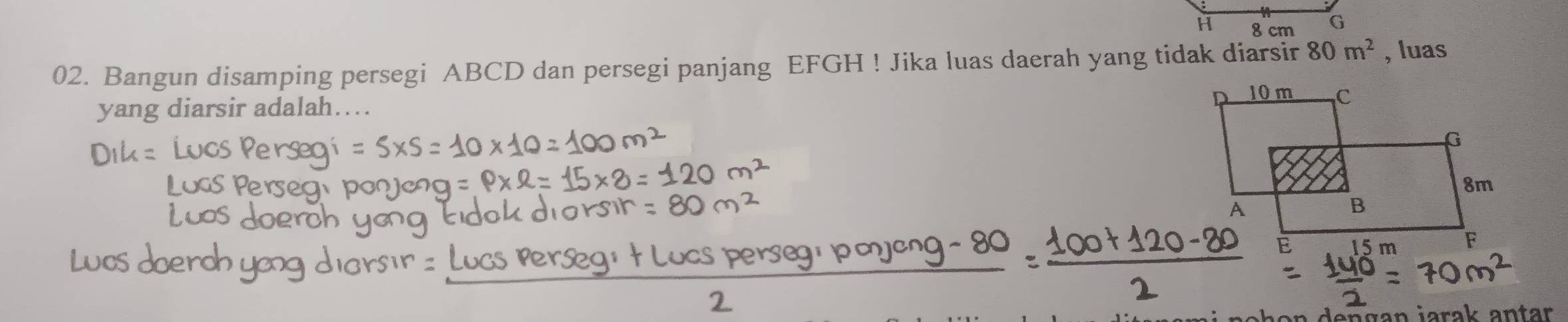 Bangun disamping persegi ABCD dan persegi panjang EFGH! Jika luas daerah yang tidak diarsir 80m^2 , luas 
yang diarsir adalah. 
dengan jarak antar