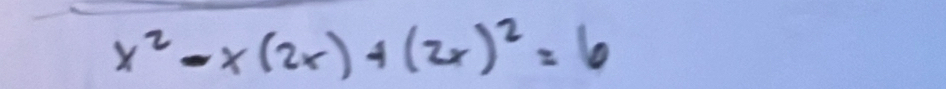 x^2-x(2x)+(2x)^2=6