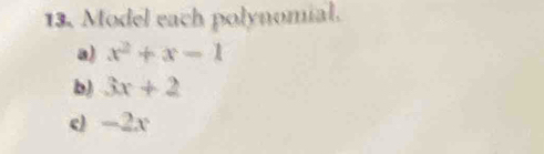 Model each polynomial. 
a) x^2+x-1
b) 3x+2
d -2x