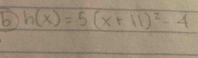 h(x)=5(x+11)^2-4