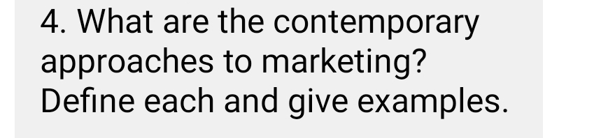 What are the contemporary 
approaches to marketing? 
Define each and give examples.