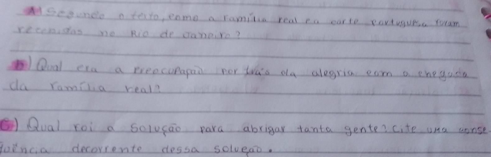 AScgende a terto, como a ramilia real ca ear to portuguesa rotam 
receridas no Rio de caneire? 
Qoal era a preocopapai por twas da alegris eam a enegusa 
da ramila real? 
(I Qual roi a solucao para abrigar tanta gente? cite ona conse 
joència decorrente dessa solveao.