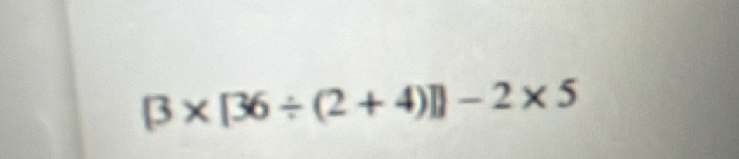 [3* [36/ (2+4)]]-2* 5