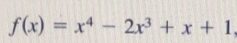 f(x)=x^4-2x^3+x+1