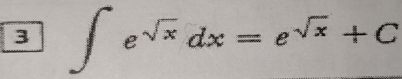 3 ∈t e^(sqrt(x))dx=e^(sqrt(x))+C