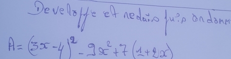 Deve loffe et nedain uso ondam
A=(3x-4)^2-9x^2+7(1+2x)