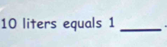 10 liters equals 1 _