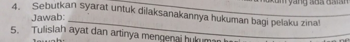 yang ada da ian 
4. Sebutkan syarat untuk dilaksanakannya hukuman bagi pelaku zina! 
_ 
Jawab: 
5. Tulislah ayat dan artinya mengenai hukuman