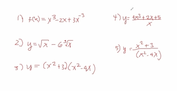 1 f(x)=x^3-2x+3x^(-3) 4 ) y= (4x^3+2x+5)/x 
2) y=sqrt(x)-6sqrt[3](x)
5 y= (x^2+3)/(x^2-4x) 
3) y=(x^2+3)(x^2-4x)